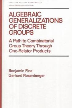 Hardcover Algebraic Generalizations of Discrete Groups: A Path to Combinatorial Group Theory Through One-Relator Products Book