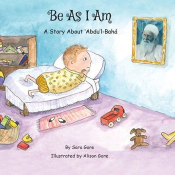 Paperback Be As I Am - A Story About 'Abdu'l-Bahá Book