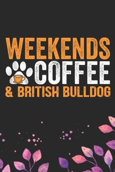 Paperback Weekends Coffee & British Bulldog: Cool British Bulldog Dog Journal Notebook - British Bulldog Puppy Lover Gifts - Funny Bulldog Lover Gifts Notebook Book