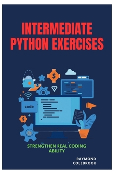 Intermediate Python Exercises: Strengthen Real Coding Ability