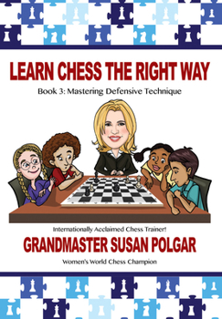Paperback Learn Chess the Right Way: Book 3: Mastering Defensive Techniques Book