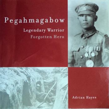 Hardcover Pegahmagabow: Legendary Warrior, Forgotten Hero Book