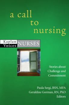 Paperback A Call to Nursing: Nurses' Stories about Challenge and Commitment Book