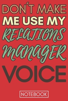 Paperback Don't Make Me Use My Relations Manager Voice: Gift Relations ManagerGag Journal Notebook 6x9 110 lined book