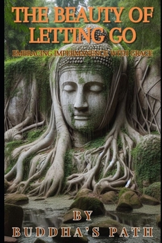 Paperback The Beauty of Letting Go: Embracing Impermanence with Grace Book