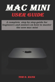 Paperback Mac Mini User Guide: A complete step by step guide for beginners and seniors on how to master the new mc mini Book