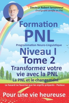 Paperback Formation PNL, Niveau I, TOME 2. Transformez votre vie avec la PNL.: La PNL et le changement. [French] Book