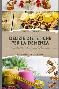 Delizie Dietetiche Per La Demenza: Ricette Per Potenziare Il Cervello (Italian Edition)