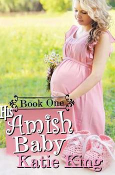 Paperback His Amish Baby: Book One (Amish Babies) Book