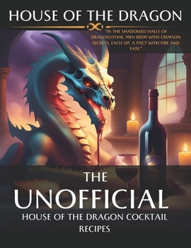 Paperback House of the Dragon: Unofficial Cocktail Recipes inspired by the series.: Mixing Myth and Mixology: Unleashing the Spirits of House of the Book