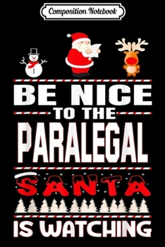 Paperback Composition Notebook: Be Nice To The Paralegal Santa Is Watching Merry Christmas Journal/Notebook Blank Lined Ruled 6x9 100 Pages Book