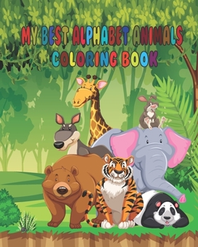 MY BEST ALPHABET ANIMALS COLORING BOOK: My alphabet toddler coloring book , my first toddler coloring book , alphabet drawing a-z for kids