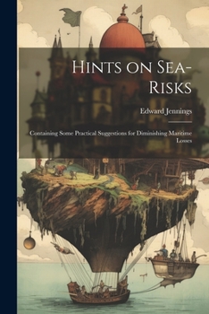 Paperback Hints on Sea-risks: Containing Some Practical Suggestions for Diminishing Maritime Losses Book
