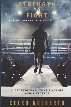 Paperback Strength To Fight: Moving Foward In Difficult Times Book