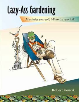 Paperback Lazy-Ass Gardening: Maximize Your Soil, Minimize Your Toil Book