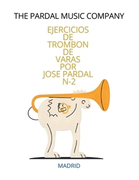 EJERCICIOS DE TROMBON DE VARAS POR JOSE PARDAL N-2: MADRID (EJERCICIOS DE TROMBON DE VARAS POR JOSE PARDAL MADRID)