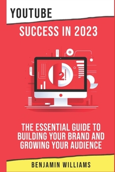 Paperback YouTube Success in 2023: The Essential Guide to Building Your Brand and Growing Your Audience Book