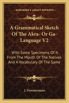 Paperback A Grammatical Sketch Of The Akra- Or Ga-Language V2: With Some Specimens Of It From The Mouth Of The Natives And A Vocabulary Of The Same Book