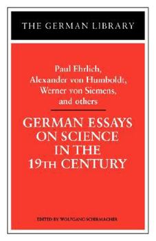 Paperback German Essays on Science in the 19th Century: Paul Ehrlich, Alexander Von Humboldt, Werner Von Sieme Book