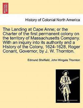 Paperback The Landing at Cape Anne; Or the Charter of the First Permanent Colony on the Territory of Massachusetts Company. with an Inquiry Into Its Authority a Book