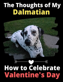 The Thoughts of My Dalmatian: How to Celebrate Valentine's Day
