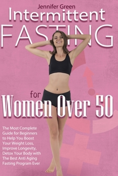 Paperback Intermittent Fasting for Women Over 50: The Most Complete Guide for Beginners to Help You Boost Your Weight Loss, Improve Longevity, Detox Your Body w Book