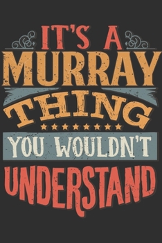 Paperback It's A Murray You Wouldn't Understand: Want To Create An Emotional Moment For The Murray Family? Show The Murray's You Care With This Personal Custom Book
