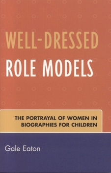 Paperback Well-Dressed Role Models: The Portrayal of Women in Biographies for Children Book