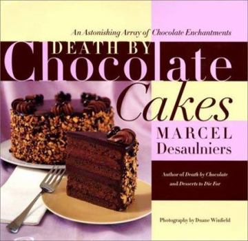 Hardcover Death by Chocolate Cakes: An Astonishing Array of Chocolate Enchantments Book