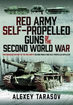 Hardcover Red Army Self-Propelled Guns of the Second World War: Photographic History of the Red Army's Second World War Self-Propelled Artillery Book