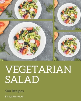 Paperback 500 Vegetarian Salad Recipes: Let's Get Started with The Best Vegetarian Salad Cookbook! Book