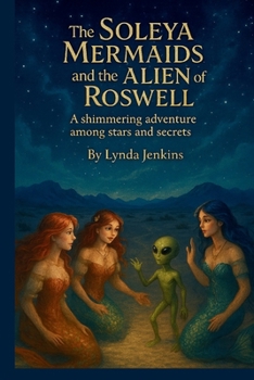 Paperback The Soleya Mermaids and the Alien of Roswell: A shimmering adventure among stars and secrets Book