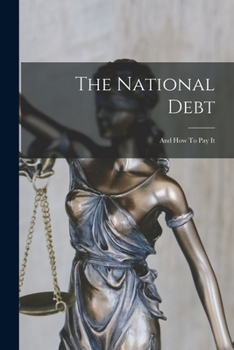 Paperback The National Debt: And How To Pay It Book