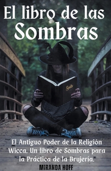 Paperback El Libro de las Sombras el Antiguo Poder de la Religión Wicca. Un libro de Sombras para la Práctica de la Brujería. [Spanish] Book