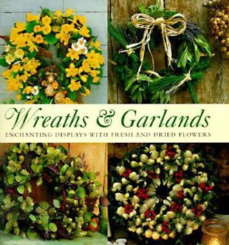Hardcover Wreaths & Garlands: Enchanting Displays with Fresh and Dried Flowers Book