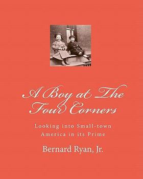 Paperback A Boy At The Four Corners: Looking Into Small-Town America In Its Prime Book