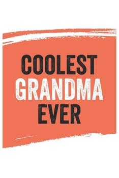 Coolest grandma Ever Notebook,  grandmas Gifts  grandma Appreciation Gift, Best  grandma Notebook A beautiful: Lined Notebook / Journal Gift, , 120 ... for grandma , Personalized Journal, Custom
