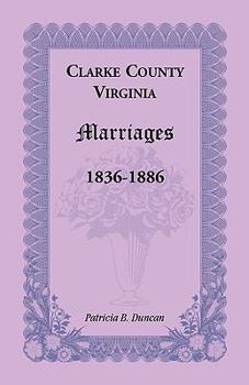 Paperback Clarke County, Virginia Marriages, 1836-1886 Book