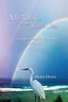 My Kotuku of the South Seas: Living and Loving in Rarotonga - A Memoir