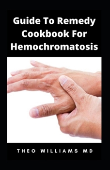 Paperback Guide to Remedy Cookbook for Hemochromatosis: The Effective Guide To Nutritional Meal Plan For Reducing Iron Intake In Your Diet & Feel Healthy Book