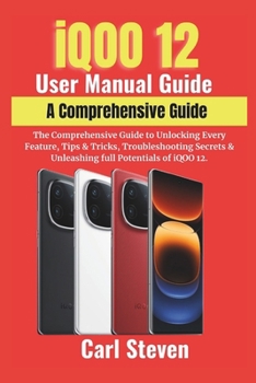 Paperback iQOO 12 User Manual Guide: The Comprehensive Guide to Unlocking Every Feature, Tips & Tricks, Troubleshooting Secrets & Unleashing full Potential Book