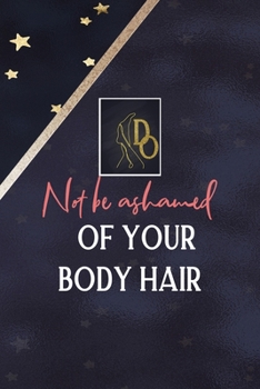 Paperback Do Not Be Ashamed Of Your Body Hair: All Purpose 6x9 Blank Lined Notebook Journal Way Better Than A Card Trendy Unique Gift Blue Solid Gold Star Shave Book