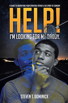 Paperback Help, I Am Looking for My Daddy: A Guide to Identifying Your Spiritual Father and the Spirit of Sonship. Book