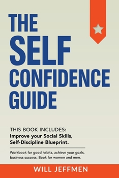 Paperback The Self Confidence Guide: Improve your Social Skills. Workbook for good habits, achieve your goals, business success. Book