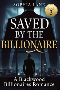 Saved by the Billionaire: A Blackwood Billionaires Romance