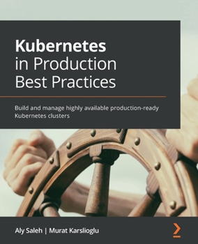 Paperback Kubernetes in Production Best Practices: Build and manage highly available production-ready Kubernetes clusters Book