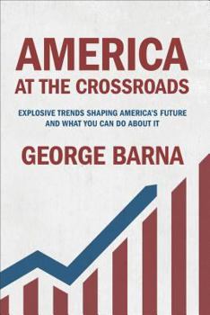 Hardcover America at the Crossroads: Explosive Trends Shaping America's Future and What You Can Do about It Book