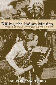 Killing the Indian Maiden: Images of Native American Women in Film