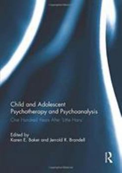 Child and Adolescent Psychotherapy and Psychoanalysis: One Hundred Years After 'Little Hans'