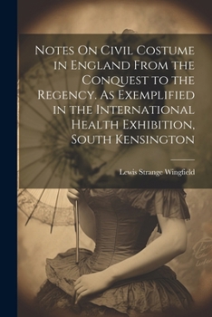 Paperback Notes On Civil Costume in England From the Conquest to the Regency. As Exemplified in the International Health Exhibition, South Kensington Book